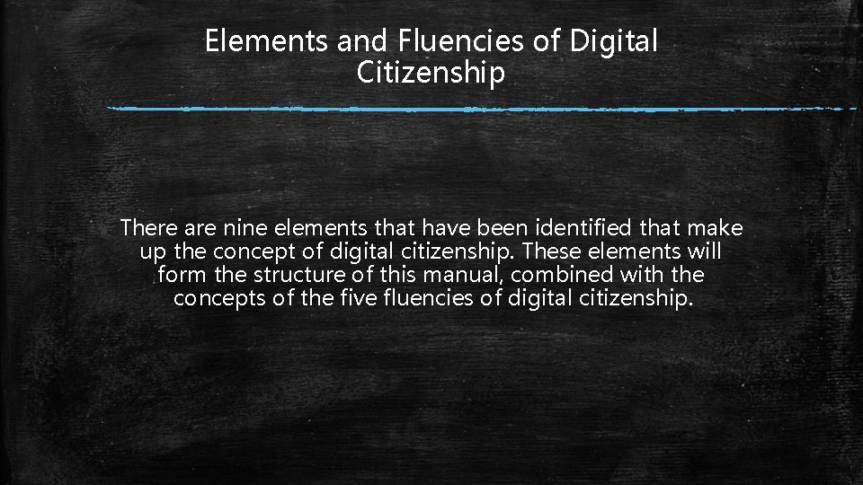 Elements and Fluencies of Digital Citizenship There are nine elements that have been identified Elements and Fluencies of Digital Citizenship There are nine elements that have been identified