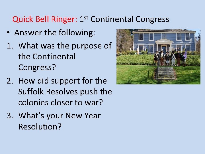 Quick Bell Ringer: 1 st Continental Congress • Answer the following: 1. What was