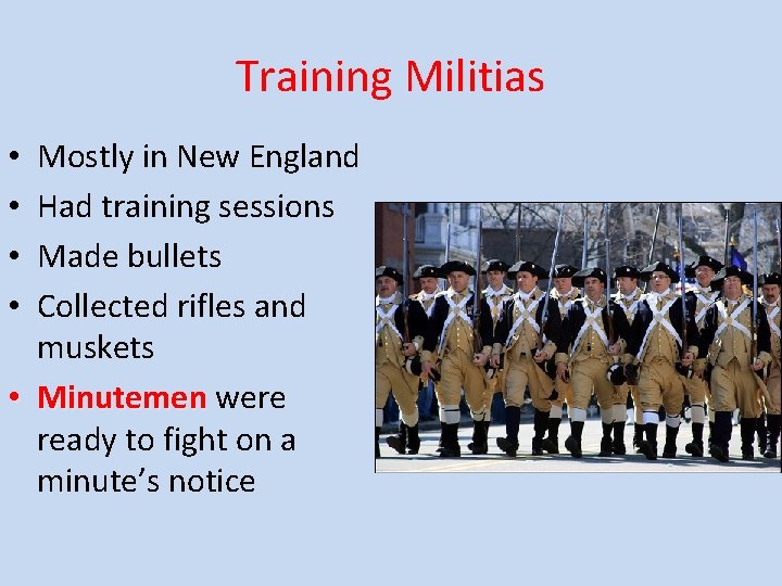 Training Militias Mostly in New England Had training sessions Made bullets Collected rifles and