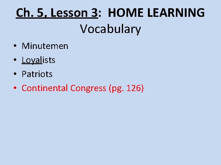 Ch. 5, Lesson 3: HOME LEARNING Vocabulary • • Minutemen Loyalists Patriots Continental Congress