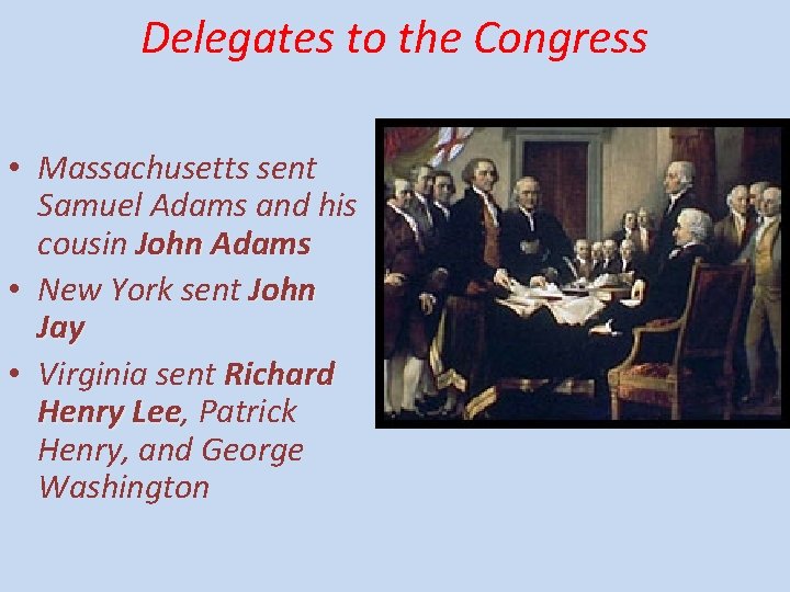 Delegates to the Congress • Massachusetts sent Samuel Adams and his cousin John Adams