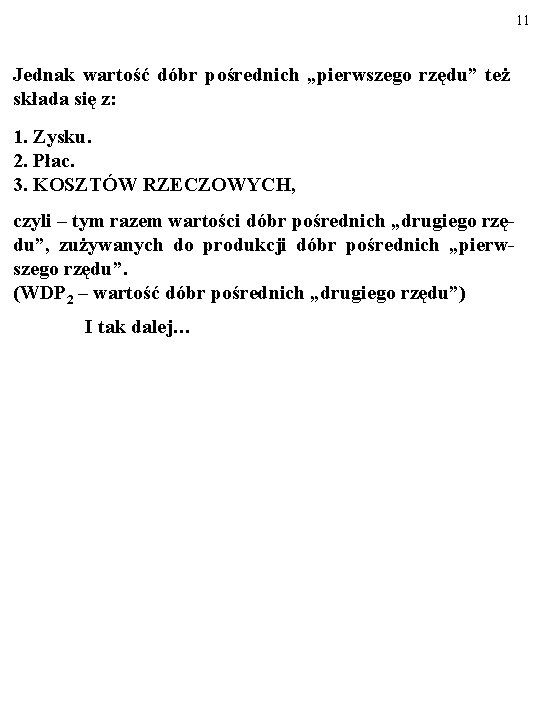 11 Jednak wartość dóbr pośrednich „pierwszego rzędu” też składa się z: 1. Zysku. 2.