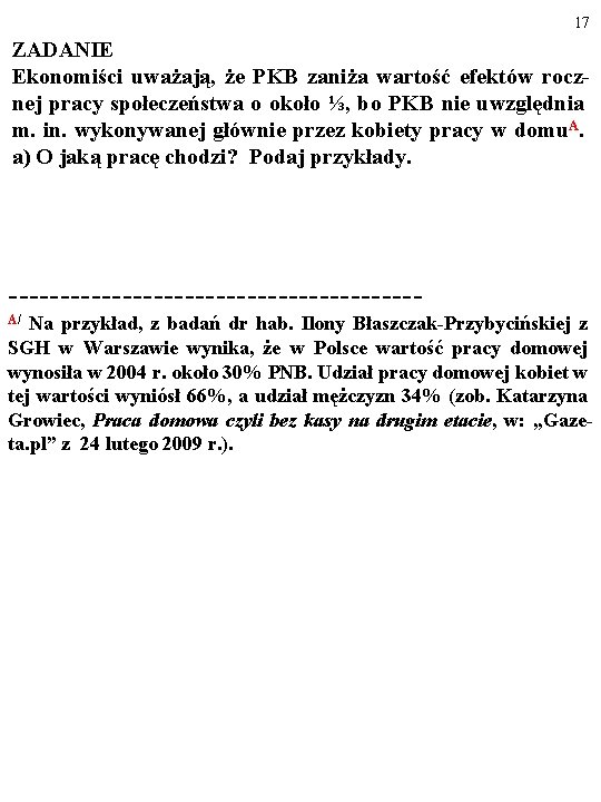 17 ZADANIE Ekonomiści uważają, że PKB zaniża wartość efektów rocznej pracy społeczeństwa o około