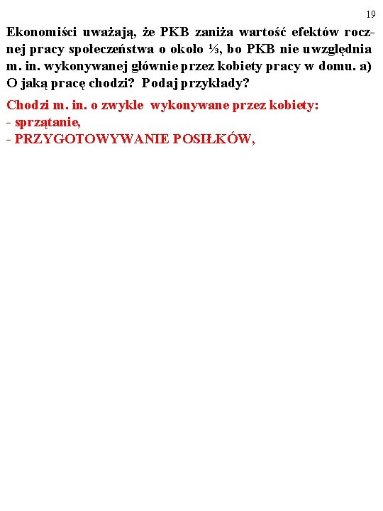 19 Ekonomiści uważają, że PKB zaniża wartość efektów rocznej pracy społeczeństwa o około ⅓,