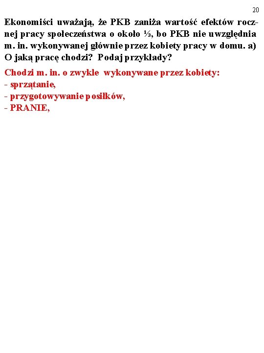 20 Ekonomiści uważają, że PKB zaniża wartość efektów rocznej pracy społeczeństwa o około ⅓,