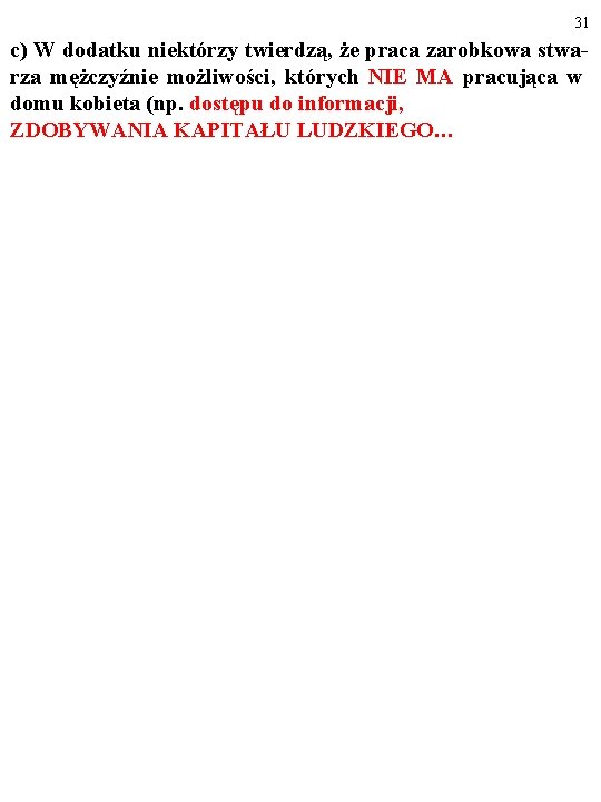 31 c) W dodatku niektórzy twierdzą, że praca zarobkowa stwarza mężczyźnie możliwości, których NIE