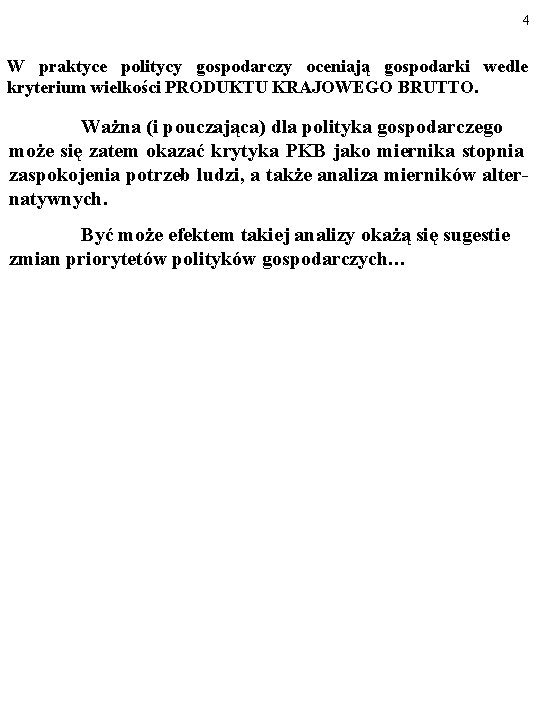 4 W praktyce politycy gospodarczy oceniają gospodarki wedle kryterium wielkości PRODUKTU KRAJOWEGO BRUTTO. Ważna