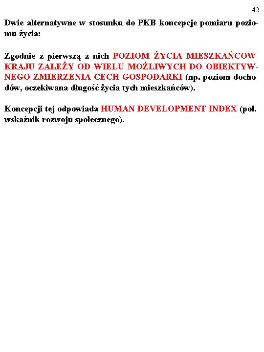 42 Dwie alternatywne w stosunku do PKB koncepcje pomiaru poziomu życia: Zgodnie z pierwszą