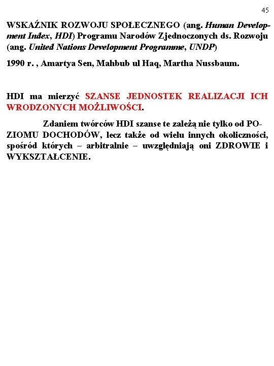 45 WSKAŹNIK ROZWOJU SPOŁECZNEGO (ang. Human Development Index, HDI) Programu Narodów Zjednoczonych ds. Rozwoju