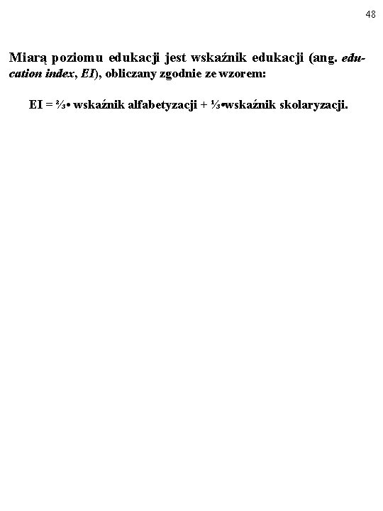 48 Miarą poziomu edukacji jest wskaźnik edukacji (ang. education index, EI), obliczany zgodnie ze
