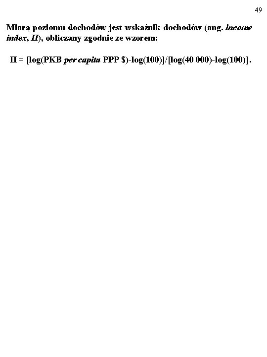 49 Miarą poziomu dochodów jest wskaźnik dochodów (ang. income index, II), obliczany zgodnie ze