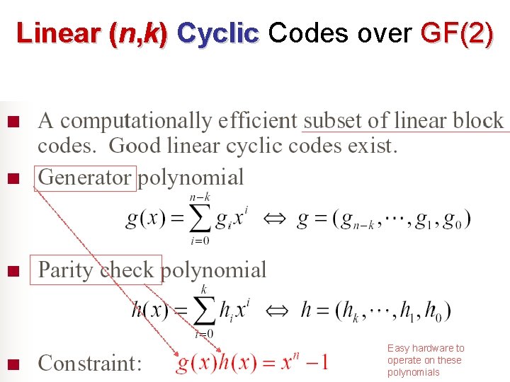 Linear (n, k) Cyclic Codes over GF(2) Easy hardware to operate on these polynomials