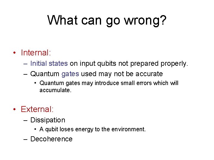 What can go wrong? • Internal: – Initial states on input qubits not prepared