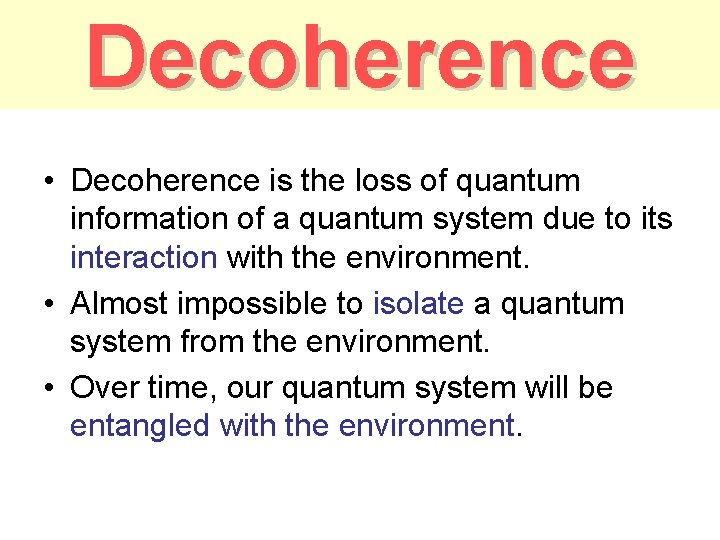 Decoherence • Decoherence is the loss of quantum information of a quantum system due