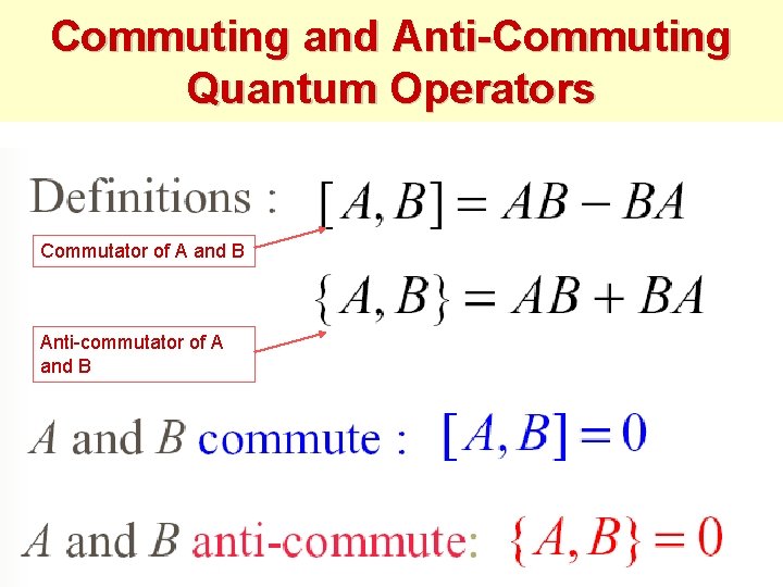 Commuting and Anti-Commuting Quantum Operators Commutator of A and B Anti-commutator of A and