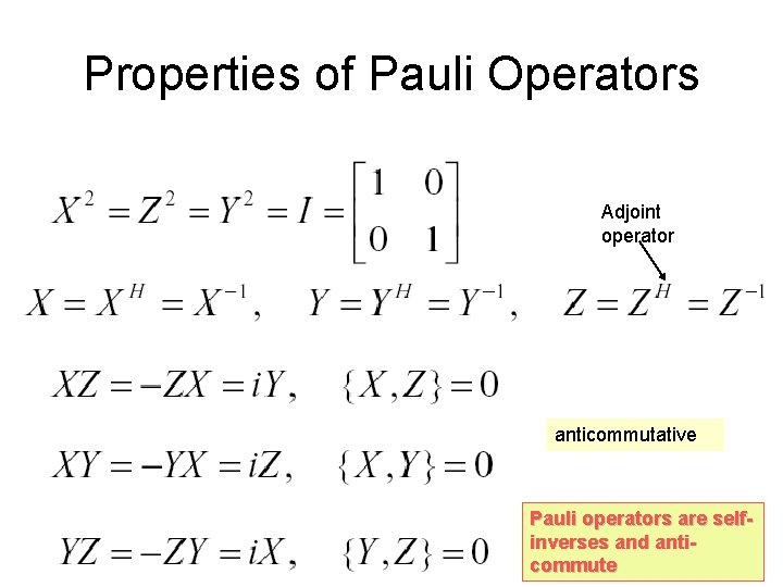 Properties of Pauli Operators Adjoint operator commutative anticommutative Pauli operators are selfinverses and anticommute