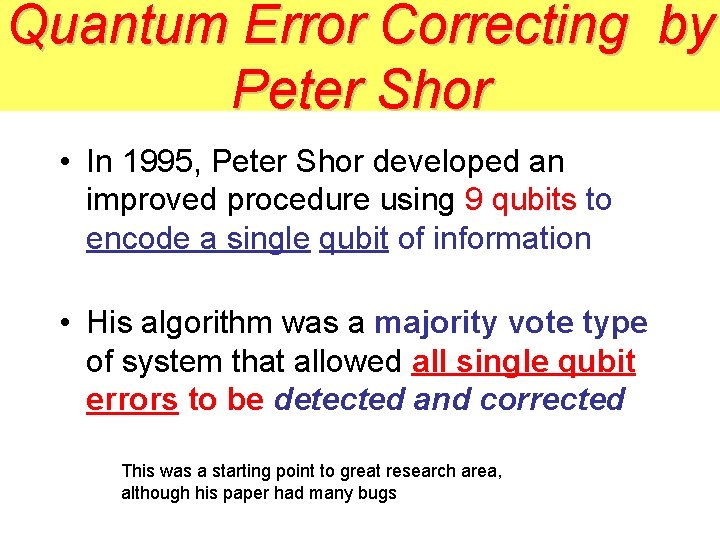 Quantum Error Correcting by Peter Shor • In 1995, Peter Shor developed an improved