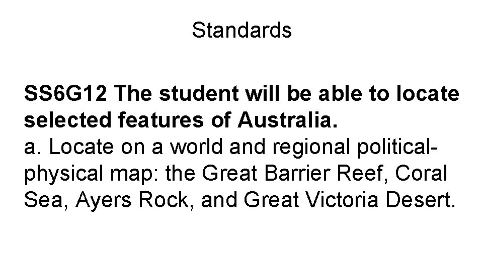 Standards SS 6 G 12 The student will be able to locate selected features
