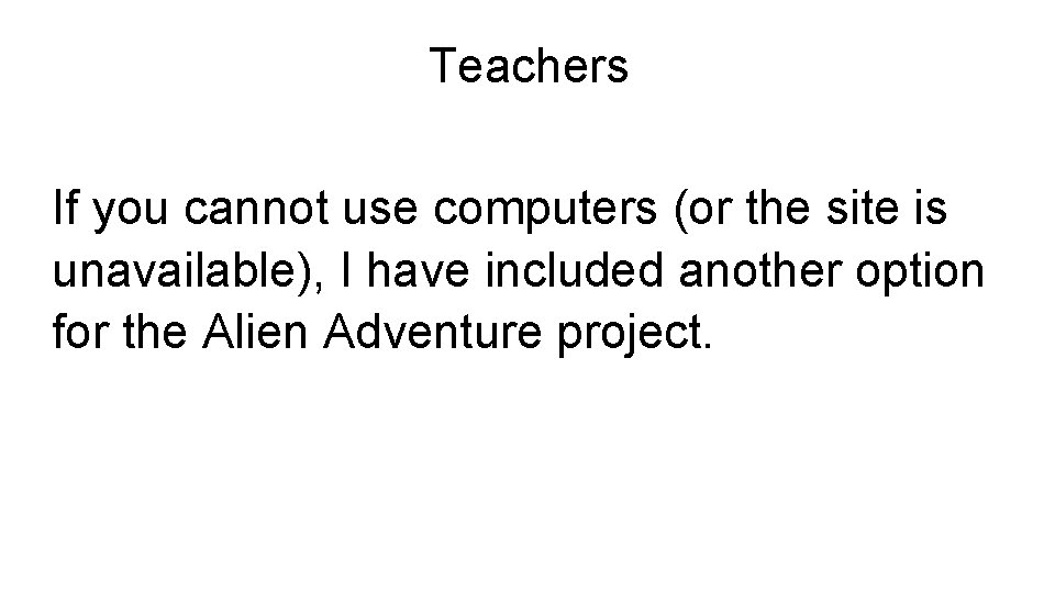 Teachers If you cannot use computers (or the site is unavailable), I have included