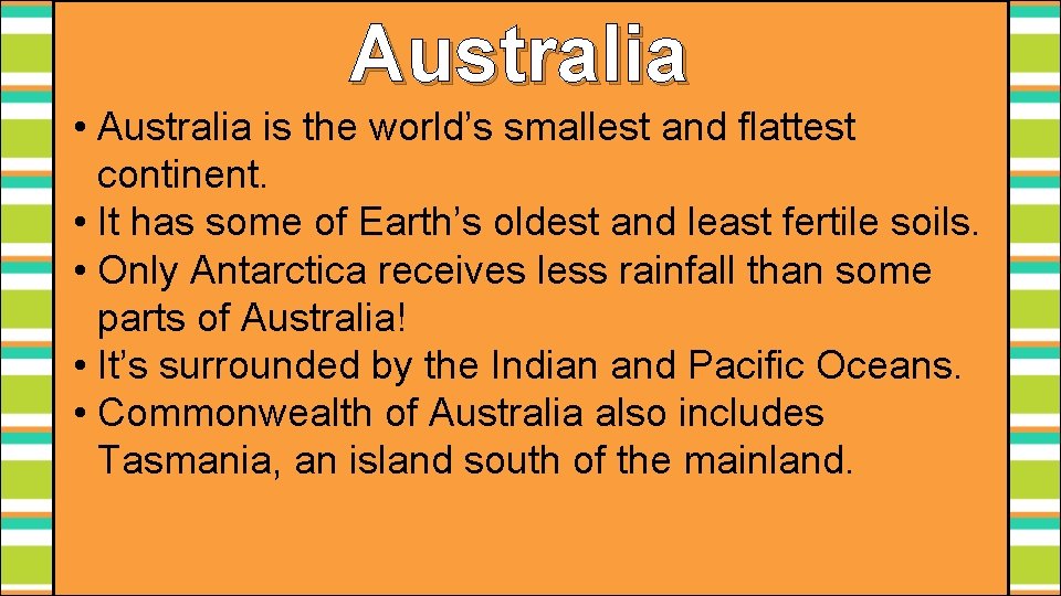Australia • Australia is the world’s smallest and flattest continent. • It has some