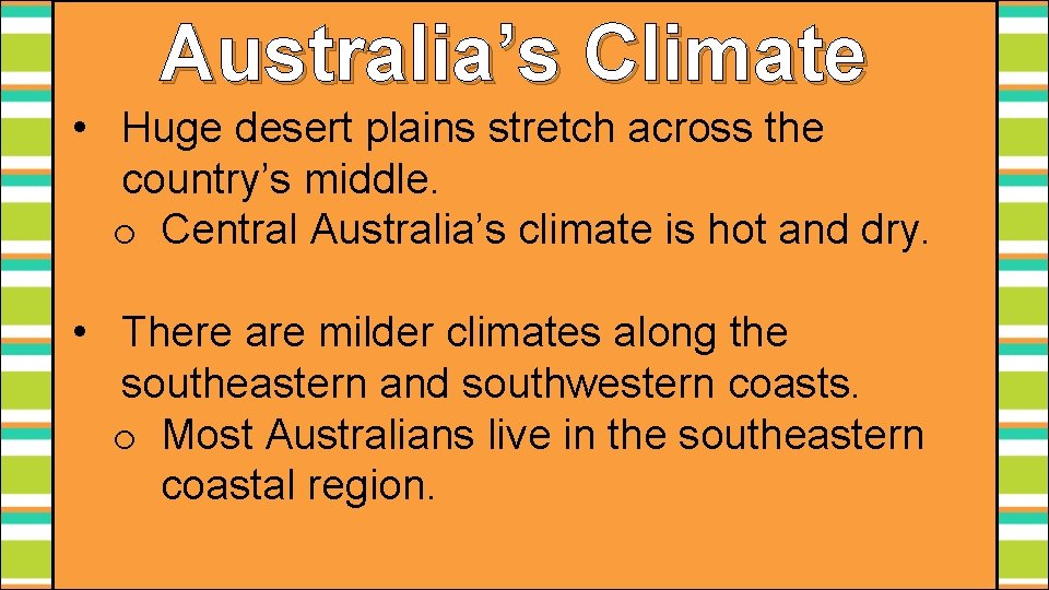 Australia’s Climate • Huge desert plains stretch across the country’s middle. o Central Australia’s