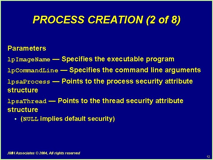 PROCESS CREATION (2 of 8) Parameters lp. Image. Name — Specifies the executable program PROCESS CREATION (2 of 8) Parameters lp. Image. Name — Specifies the executable program