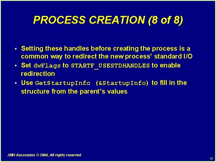 PROCESS CREATION (8 of 8) w w w Setting these handles before creating the PROCESS CREATION (8 of 8) w w w Setting these handles before creating the