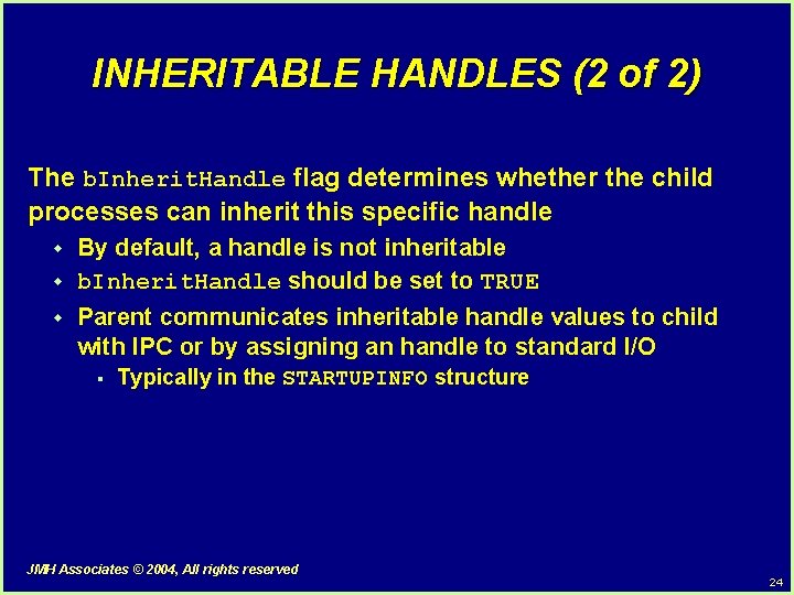 INHERITABLE HANDLES (2 of 2) The b. Inherit. Handle flag determines whether the child INHERITABLE HANDLES (2 of 2) The b. Inherit. Handle flag determines whether the child