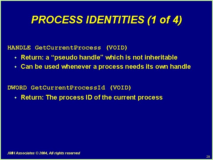 PROCESS IDENTITIES (1 of 4) HANDLE Get. Current. Process (VOID) w w Return: a PROCESS IDENTITIES (1 of 4) HANDLE Get. Current. Process (VOID) w w Return: a