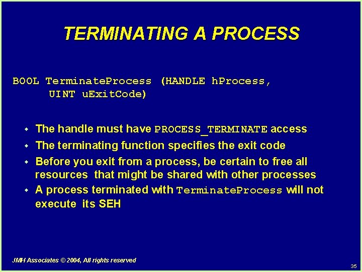 TERMINATING A PROCESS BOOL Terminate. Process (HANDLE h. Process, UINT u. Exit. Code) w TERMINATING A PROCESS BOOL Terminate. Process (HANDLE h. Process, UINT u. Exit. Code) w
