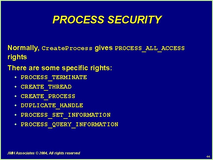 PROCESS SECURITY Normally, Create. Process gives PROCESS_ALL_ACCESS rights There are some specific rights: w PROCESS SECURITY Normally, Create. Process gives PROCESS_ALL_ACCESS rights There are some specific rights: w