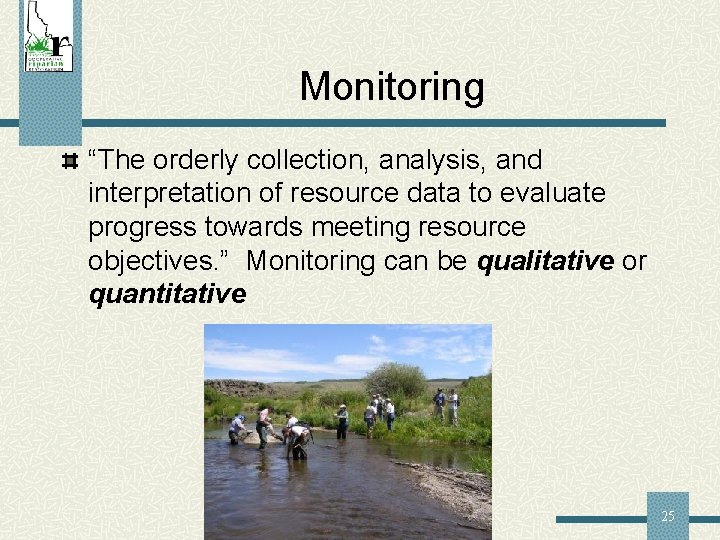 Monitoring “The orderly collection, analysis, and interpretation of resource data to evaluate progress towards