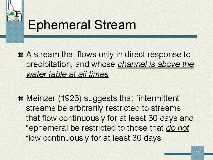 Ephemeral Stream A stream that flows only in direct response to precipitation, and whose