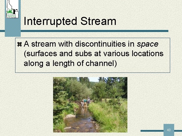 Interrupted Stream A stream with discontinuities in space (surfaces and subs at various locations