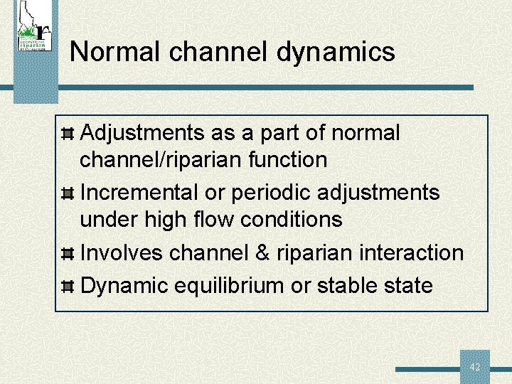 Normal channel dynamics Adjustments as a part of normal channel/riparian function Incremental or periodic
