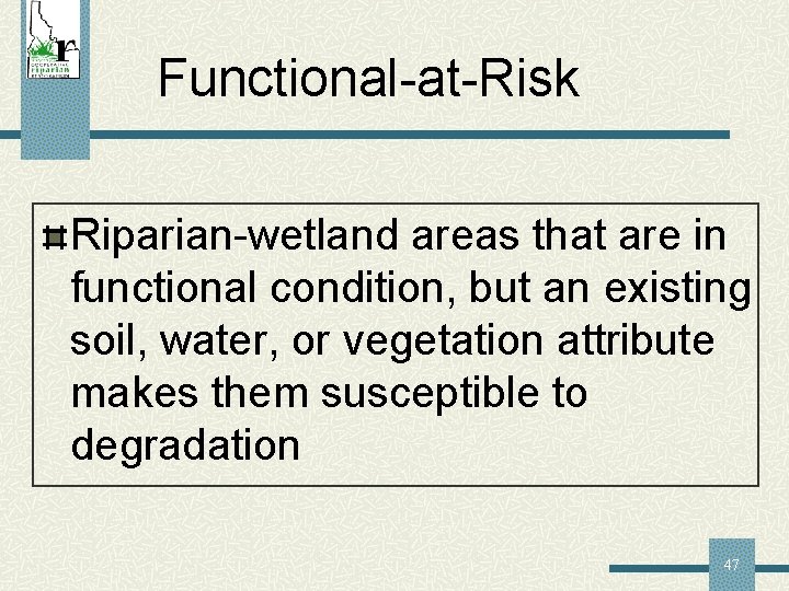 Functional-at-Risk Riparian-wetland areas that are in functional condition, but an existing soil, water, or