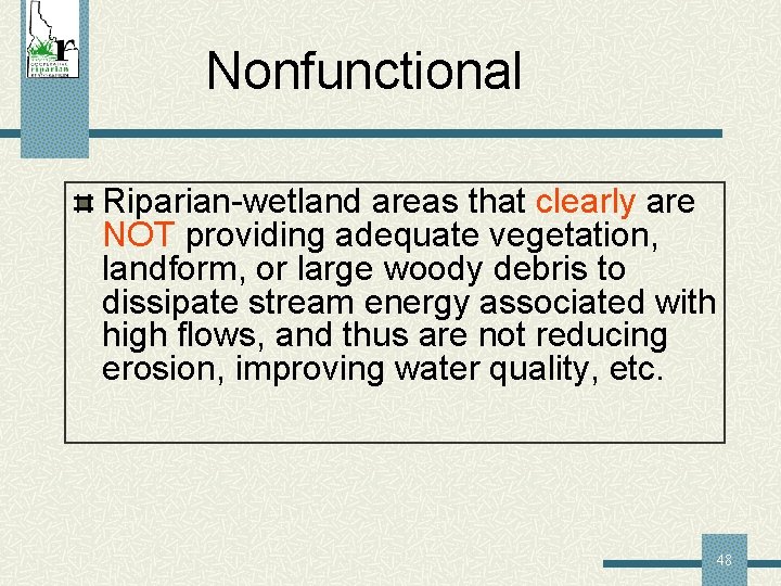 Nonfunctional Riparian-wetland areas that clearly are NOT providing adequate vegetation, landform, or large woody