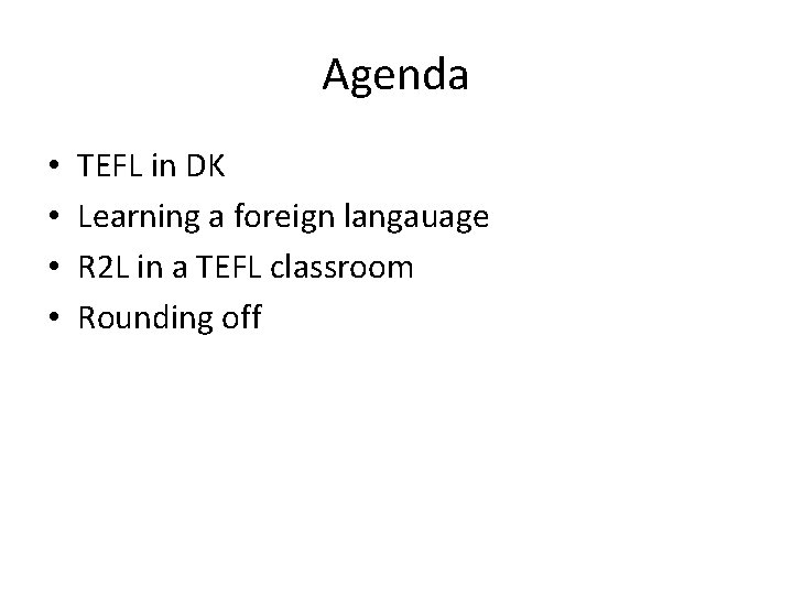 Agenda • • TEFL in DK Learning a foreign langauage R 2 L in