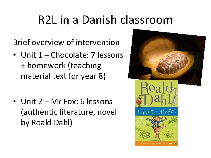 R 2 L in a Danish classroom Brief overview of intervention • Unit 1