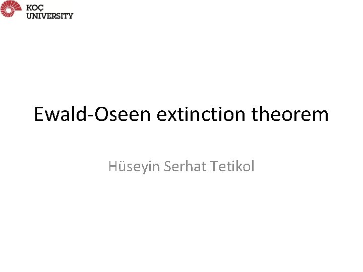 Ewald-Oseen extinction theorem Hüseyin Serhat Tetikol 