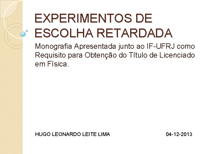 EXPERIMENTOS DE ESCOLHA RETARDADA Monografia Apresentada junto ao IF-UFRJ como Requisito para Obtenção do