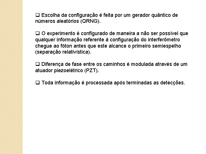 q Escolha da configuração é feita por um gerador quântico de números aleatórios (QRNG).