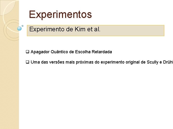 Experimentos Experimento de Kim et al. q Apagador Quântico de Escolha Retardada q Uma