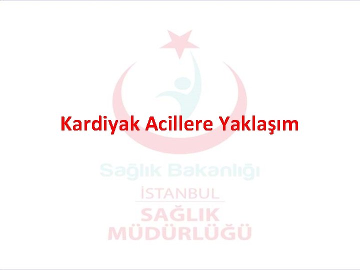 Kardiyak Acillere Yaklaşım 