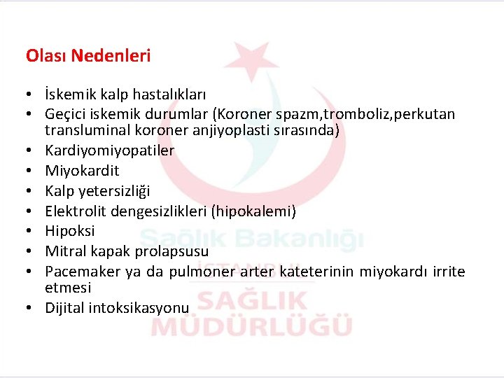 Olası Nedenleri • İskemik kalp hastalıkları • Geçici iskemik durumlar (Koroner spazm, tromboliz, perkutan