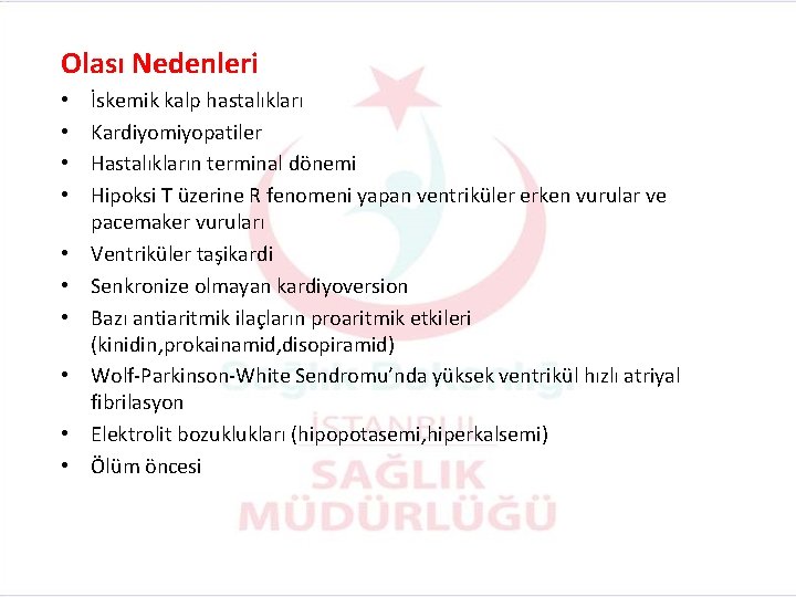 Olası Nedenleri • • • İskemik kalp hastalıkları Kardiyomiyopatiler Hastalıkların terminal dönemi Hipoksi T