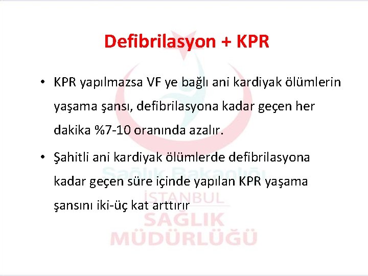 Defibrilasyon + KPR • KPR yapılmazsa VF ye bağlı ani kardiyak ölümlerin yaşama şansı,