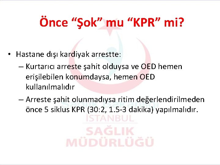 Önce “Şok” mu “KPR” mi? • Hastane dışı kardiyak arrestte: – Kurtarıcı arreste şahit