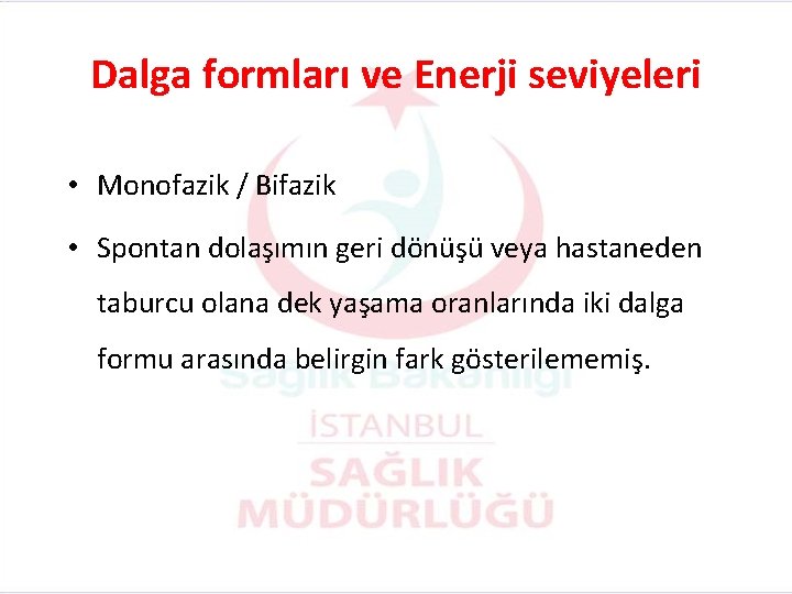 Dalga formları ve Enerji seviyeleri • Monofazik / Bifazik • Spontan dolaşımın geri dönüşü