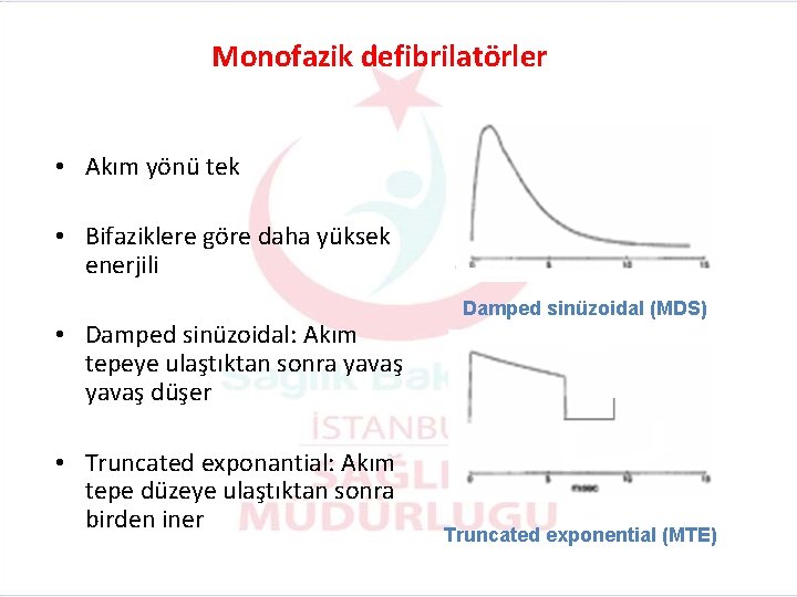 Monofazik defibrilatörler • Akım yönü tek • Bifaziklere göre daha yüksek enerjili • Damped